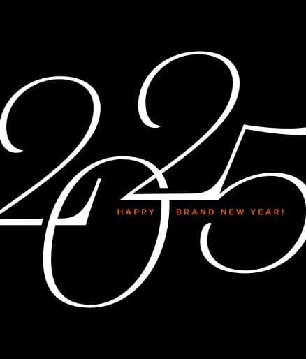 2025 script over a black overlay with Happy Brand New Year in our brand font and colors