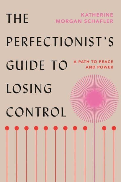 The Perfectionist’s Guide to Losing Control by Katherine Morgan Schafler
